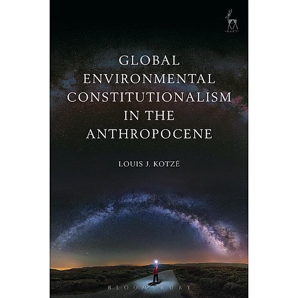 Global Environmental Constitutionalism in the Anthropocene, Louis J Kotzé