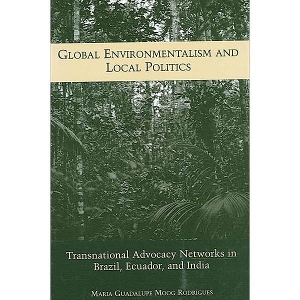 Global Environmentalism and Local Politics / SUNY series in Global Environmental Policy, Maria Guadalupe Moog Rodrigues