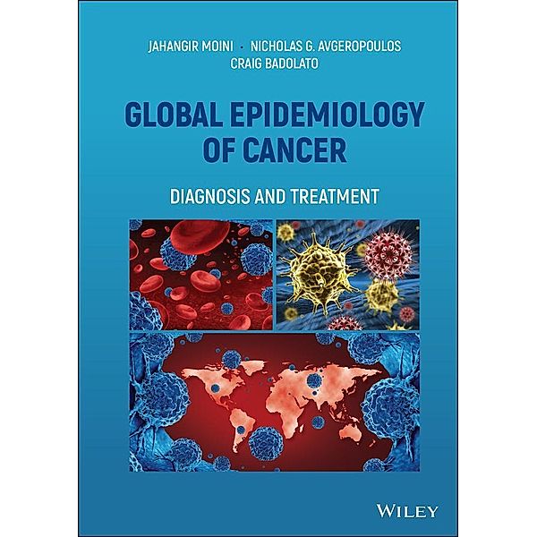 Global Epidemiology of Cancer, Jahangir Moini, Nicholas G. Avgeropoulos, Craig Badolato