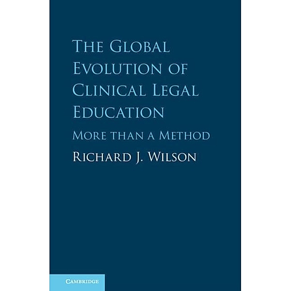 Global Evolution of Clinical Legal Education, Richard J. Wilson