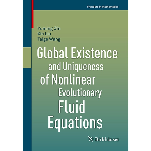Global Existence and Uniqueness of Nonlinear Evolutionary Fluid Equations, Yuming Qin, Xin Liu, Taige Wang