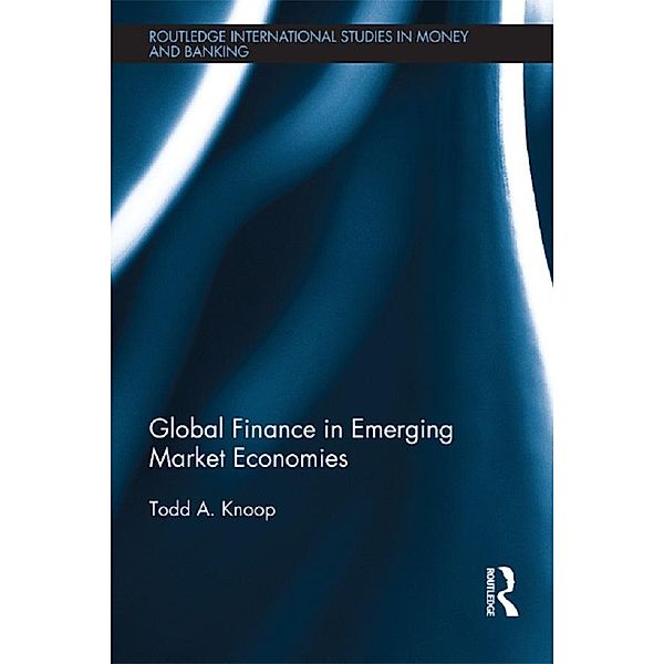 Global Finance in Emerging Market Economies / Routledge International Studies in Money and Banking, Todd Knoop