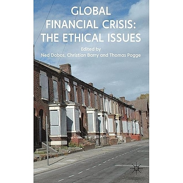 Global Financial Crisis: The Ethical Issues, Ned Dobos, Christian Barry, Thomas W. Pogge