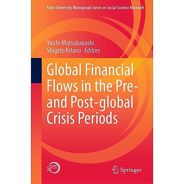 Global Financial Flows in the Pre- and Post-global Crisis Periods / Kobe University Monograph Series in Social Science Research