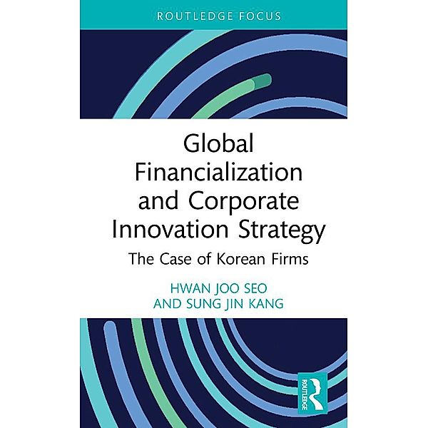 Global Financialization and Corporate Innovation Strategy, Hwan Joo Seo, Sung Jin Kang