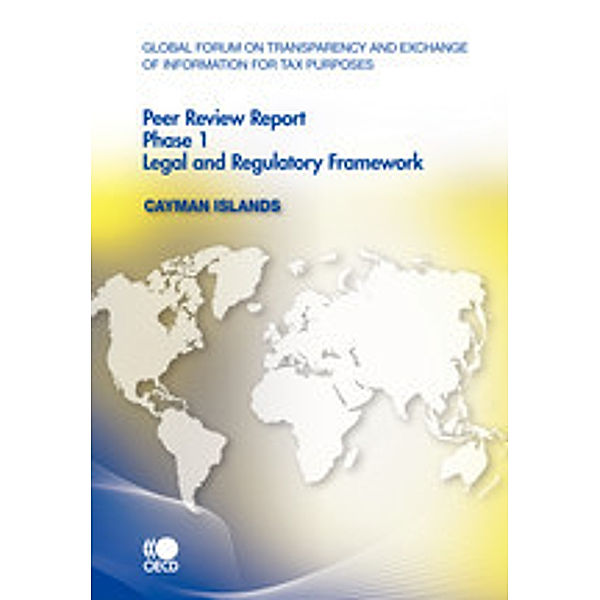 Global Forum on Transparency and Exchange of Information for Tax Purposes: Peer Reviews Global Forum on Transparency and Exchange of Information for Tax Purposes Peer Reviews:  Cayman Islands 2010:  Phase 1