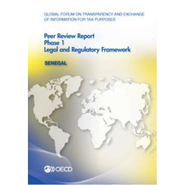 Global Forum on Transparency and Exchange of Information for Tax Purposes Global Forum on Transparency and Exchange of Information for Tax Purposes Peer Reviews: Senegal 2015:  Phase 1: Legal and Regulatory Framework