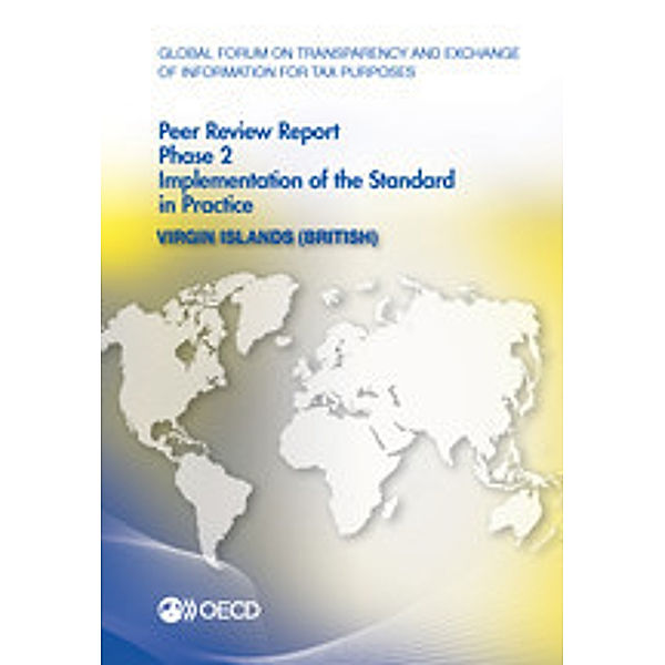 Global Forum on Transparency and Exchange of Information for Tax Purposes Global Forum on Transparency and Exchange of Information for Tax Purposes Peer Reviews: Virgin Islands (British) 2013:  Phase 2: Implementation of the Standard in Practice