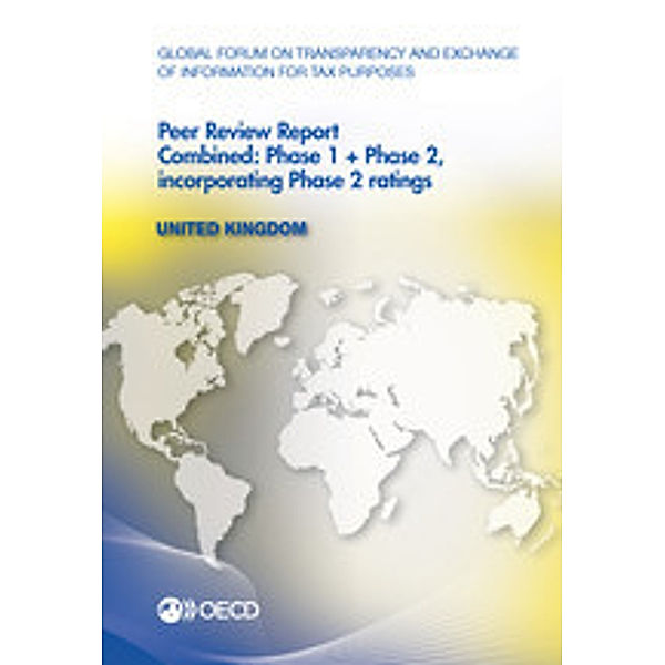 Global Forum on Transparency and Exchange of Information for Tax Purposes Global Forum on Transparency and Exchange of Information for Tax Purposes Peer Reviews: United Kingdom 2013:  Combined: Phase 1 + Phase 2, incorporating Phase 2 ratings