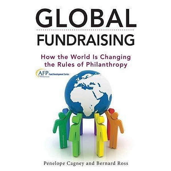 Global Fundraising / The AFP/Wiley Fund Development Series, Penelope Cagney, Bernard Ross