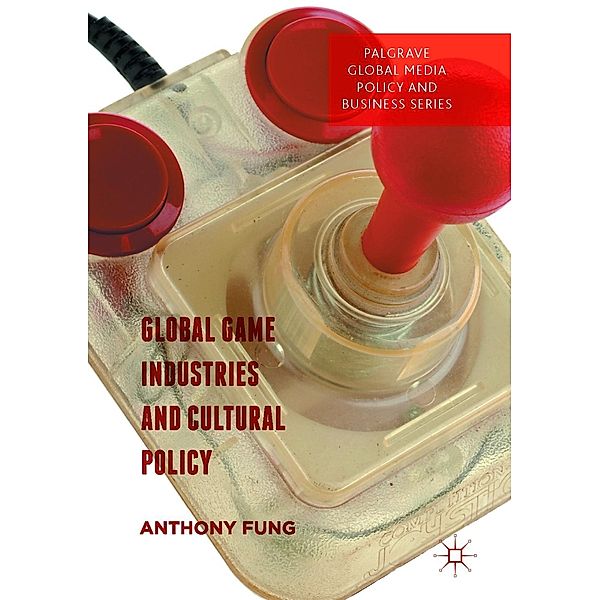 Global Game Industries and Cultural Policy / Palgrave Global Media Policy and Business
