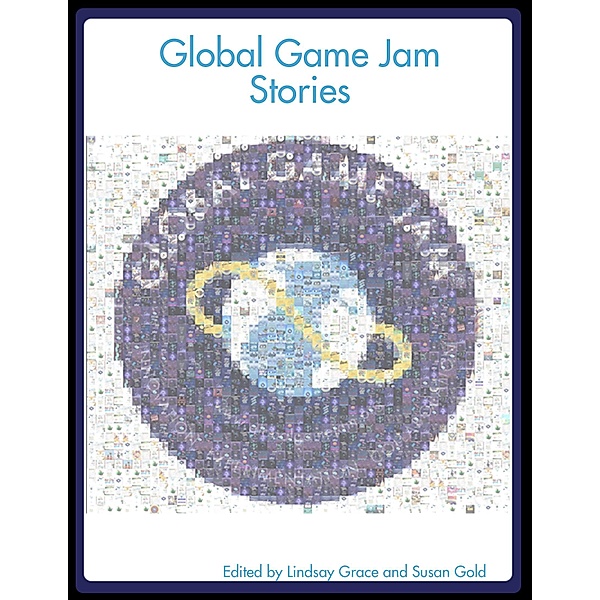 Global Game Jam Stories, Lindsay Grace, Susan Gold
