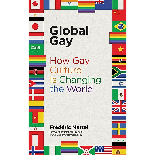 Global Gay: How Gay Culture Is Changing the World, Frederic Martel