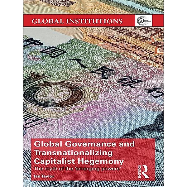 Global Governance and Transnationalizing Capitalist Hegemony, Ian Taylor