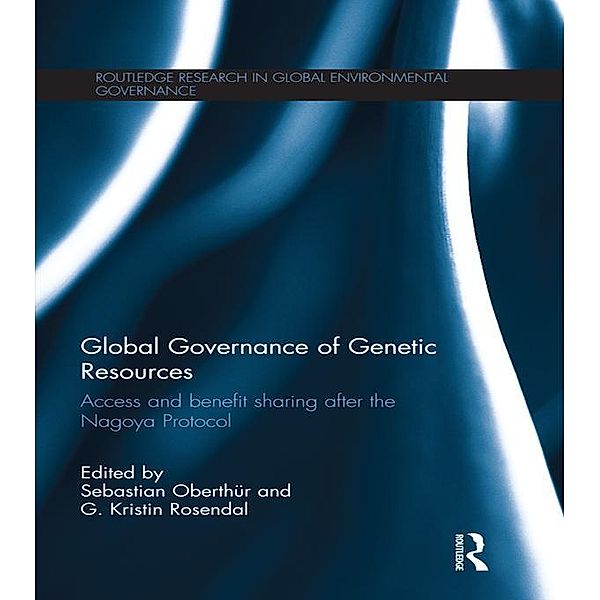 Global Governance of Genetic Resources / Routledge Research in Global Environmental Governance
