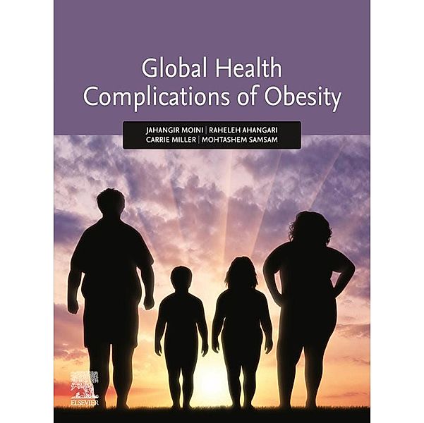 Global Health Complications of Obesity, Jahangir Moini, Raheleh Ahangari, Carrie Miller, Mohtashem Samsam