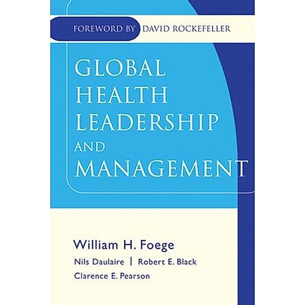 Global Health Leadership And Management, Nils M. P. Daulaire, Robert E. Black, William F. Foege