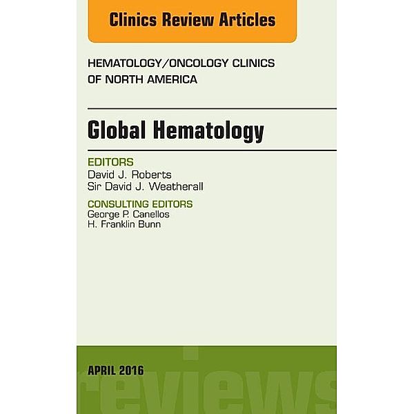 Global Hematology, An Issue of Hematology/Oncology Clinics of North America, David J. Roberts, Sir David J. Weatherall
