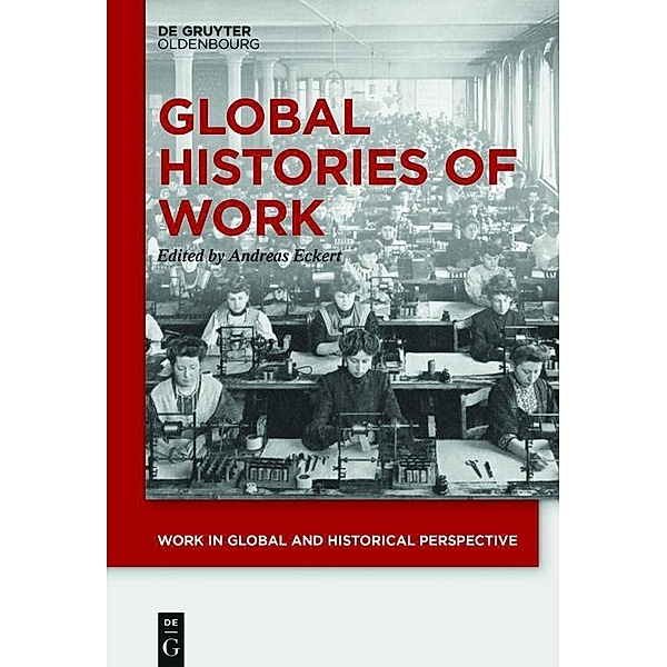 Global Histories of Work / Work in Global and Historical Perspective Bd.1
