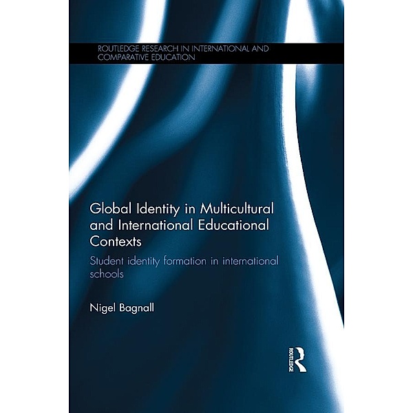 Global Identity in Multicultural and International Educational Contexts / Routledge Research in International and Comparative Education, Nigel Bagnall