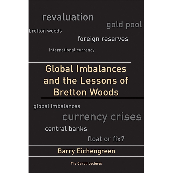 Global Imbalances and the Lessons of Bretton Woods / Cairoli Lectures, Barry Eichengreen