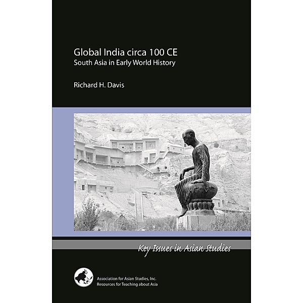 Global India circa 100 CE / Key Issues in Asian Studies, Richard H. Davis
