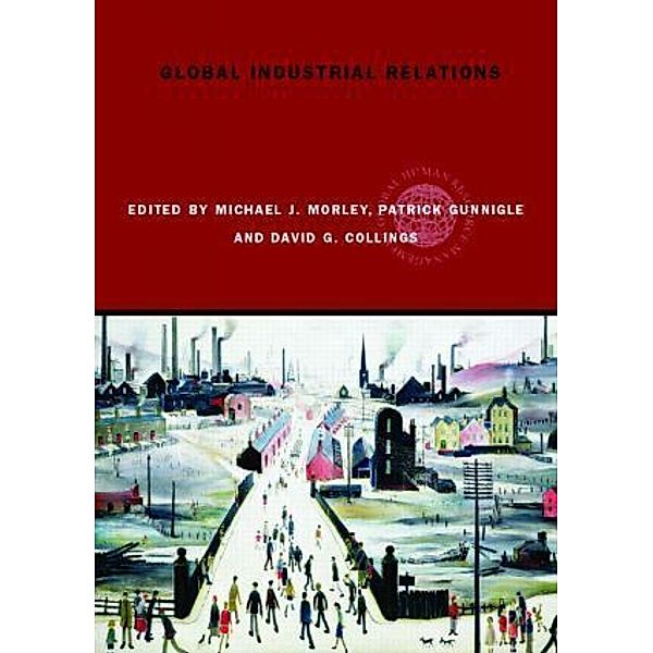 Global Industrial Relations, David G. Collings, Patrick Gunnigle, Michael J. Morley