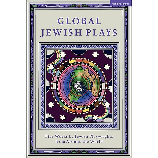 Global Jewish Plays: Five Works by Jewish Playwrights from around the World, Berthe Bénichou-Aboulker, Hana Vazana Grunwald, Sarah Waisvisz, Philip Arditti, L M Feldman