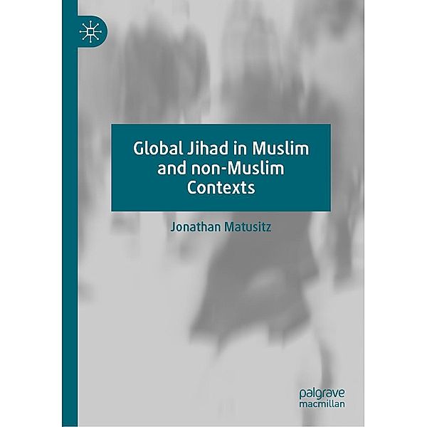 Global Jihad in Muslim and non-Muslim Contexts / Progress in Mathematics, Jonathan Matusitz