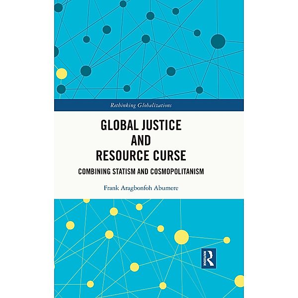 Global Justice and Resource Curse, Frank Aragbonfoh Abumere