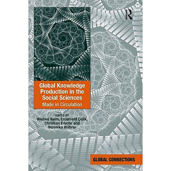 Global Knowledge Production in the Social Sciences, Wiebke Keim, Ercüment Çelik, Veronika Wöhrer