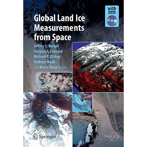 Global Land Ice Measurements from Space, Jeffrey S. Kargel, Michael P. Bishop, Andreas Kääb, Bruce Raup