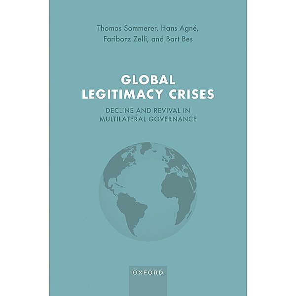 Global Legitimacy Crises, Thomas Sommerer, Hans Agné, Fariborz Zelli, Bart Bes