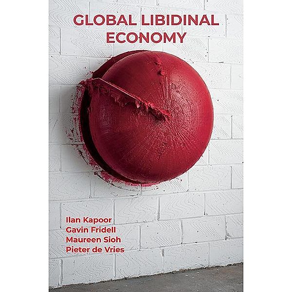 Global Libidinal Economy, Ilan Kapoor, Gavin Fridell, Maureen Sioh, Pieter de Vries