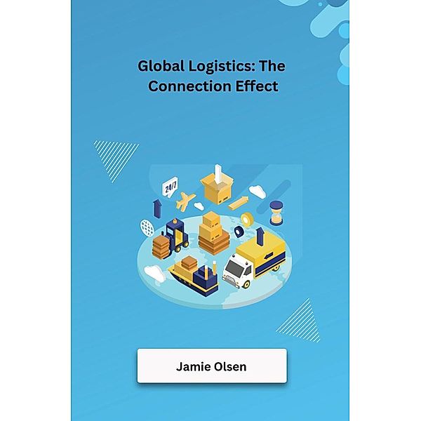 Global Logistics: The Connection Effect, Jamie Olsen