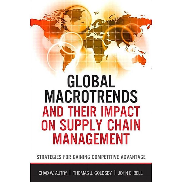 Global Macrotrends and Their Impact on Supply Chain Management, Chad W. Autry, Thomas J. Goldsby, John Bell