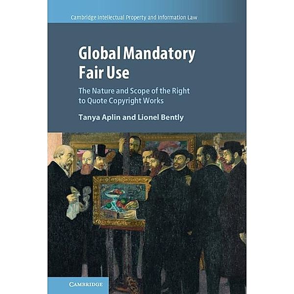 Global Mandatory Fair Use / Cambridge Intellectual Property and Information Law, Tanya Aplin