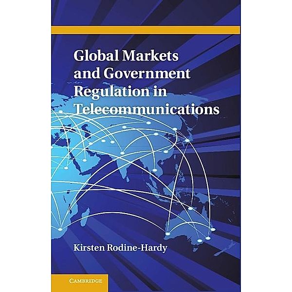 Global Markets and Government Regulation in Telecommunications, Kirsten Rodine-Hardy