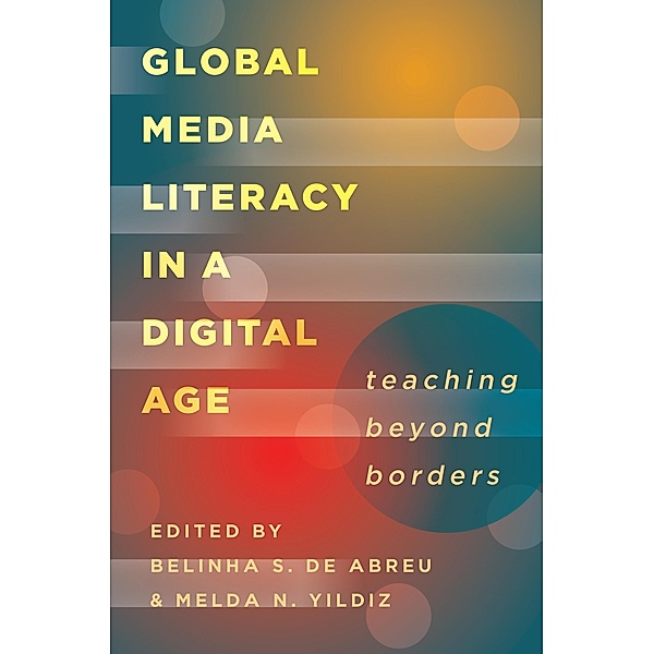 Global Media Literacy in a Digital Age / Minding the Media Bd.16