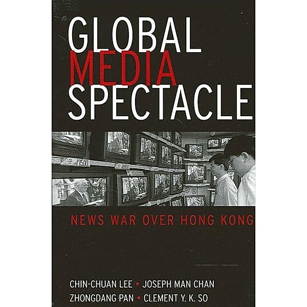 Global Media Spectacle / SUNY series in Global Media Studies, Chin-Chuan Lee, Joseph Man Chan, Zhongdang Pan, Clement Y K So