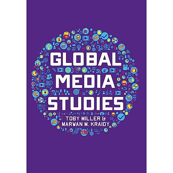 Global Media Studies, Toby Miller, Marwan M. Kraidy