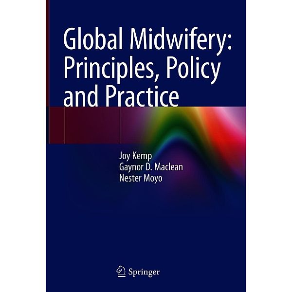 Global Midwifery: Principles, Policy and Practice, Joy Kemp, Gaynor D. Maclean, Nester Moyo