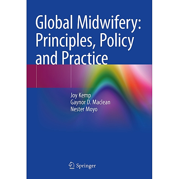 Global Midwifery: Principles, Policy and Practice, Joy Kemp, Gaynor D. Maclean, Nester Moyo