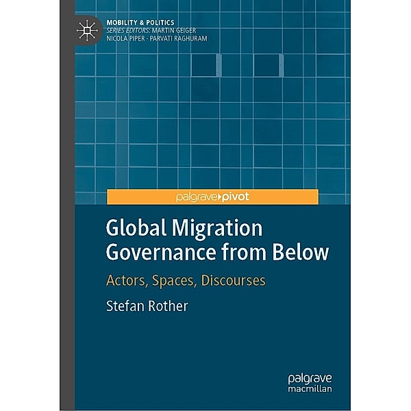 Global Migration Governance from Below / Mobility & Politics, Stefan Rother