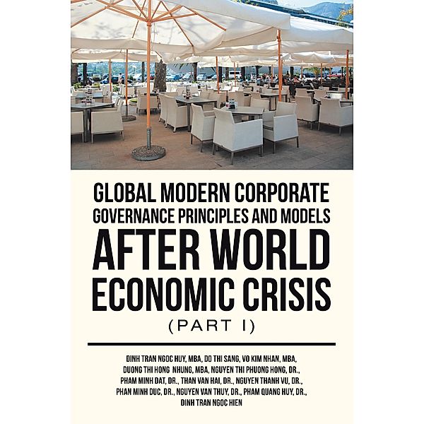 Global Modern Corporate Governance Principles and Models After World Economic Crisis (Part I), Dinh Tran Ngoc Huy Mba, Dinh Tran Ngoc Hien, Nguyen Thi Phuong Hong, Pham Quang Huy, Do Thi Sang, Vo Kim Nhan Mba, Duong Thi Hong Nhung MBA, Pham Minh Dat, Than van Hai, Nguyen Thanh Vu, Phan Minh Duc, Nguyen van Thuy