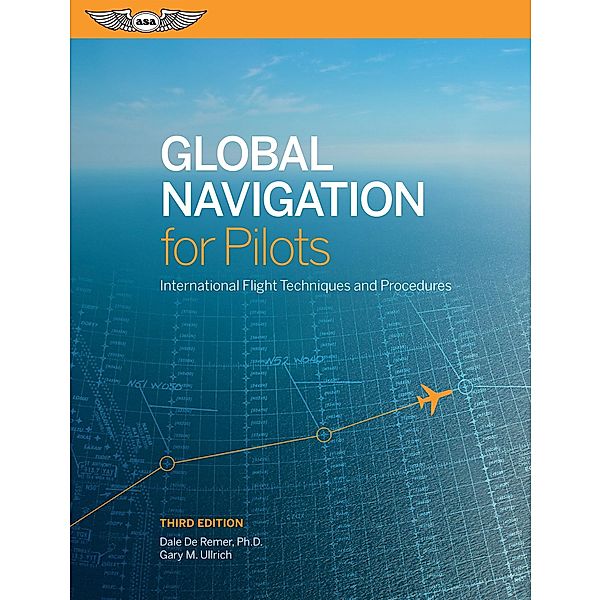 Global Navigation for Pilots, Ph. D. Dale de Remer