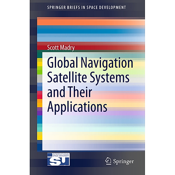 Global Navigation Satellite Systems and Their Applications, Scott Madry