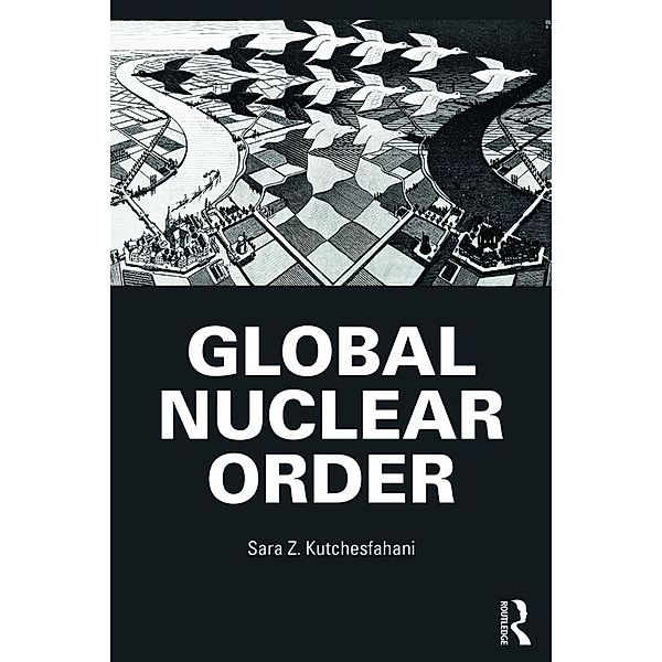 Global Nuclear Order / Routledge Global Security Studies, Sara Z. Kutchesfahani
