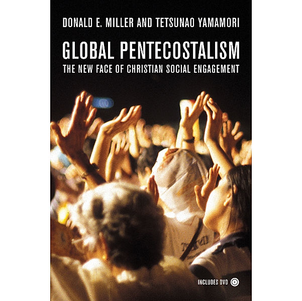 Global Pentecostalism, Donald E. Miller, Tetsunao Yamamori