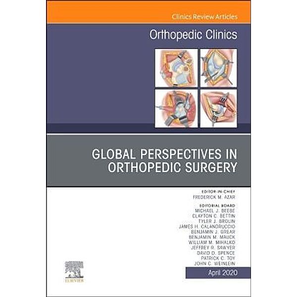 Global Perspectives, An Issue of Orthopedic Clinics, Frederick M. Azar, Frederick M Azar